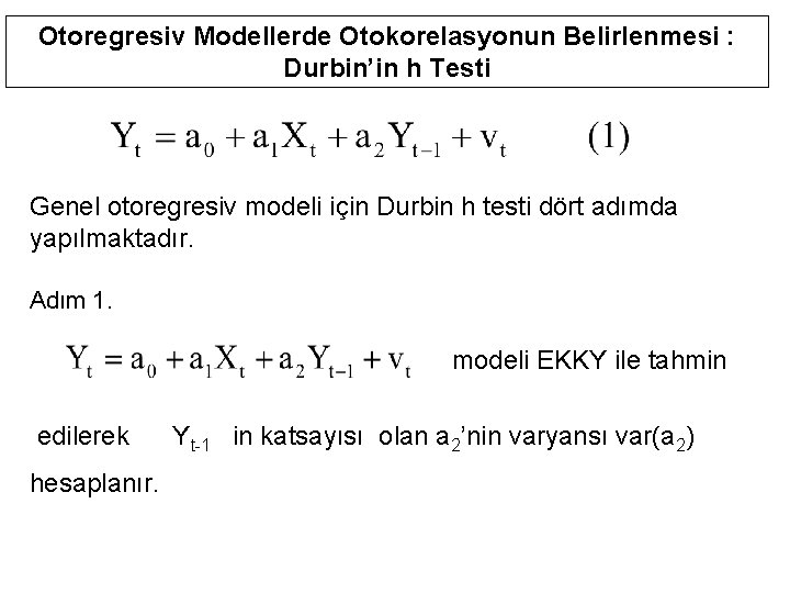 Otoregresiv Modellerde Otokorelasyonun Belirlenmesi : Durbin’in h Testi Genel otoregresiv modeli için Durbin h