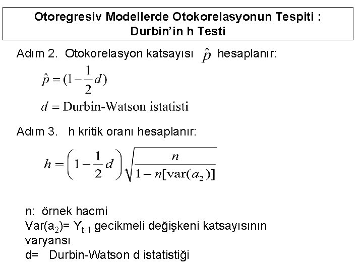 Otoregresiv Modellerde Otokorelasyonun Tespiti : Durbin’in h Testi Adım 2. Otokorelasyon katsayısı hesaplanır: Adım