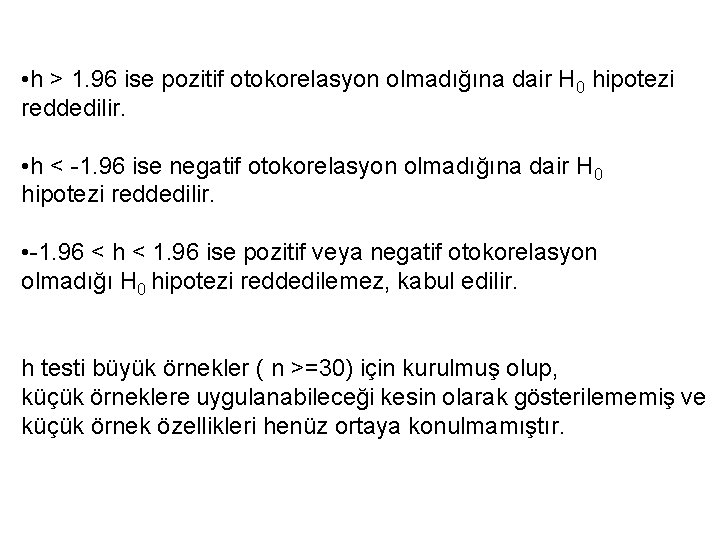  • h > 1. 96 ise pozitif otokorelasyon olmadığına dair H 0 hipotezi