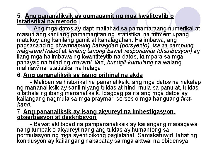 5. Ang pananaliksik ay gumagamit ng mga kwatiteytib o istatistikal na metodo - Ang