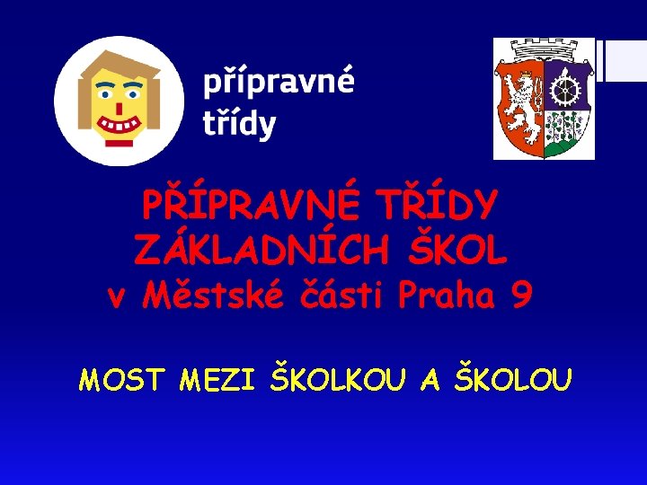 PŘÍPRAVNÉ TŘÍDY ZÁKLADNÍCH ŠKOL v Městské části Praha 9 MOST MEZI ŠKOLKOU A ŠKOLOU