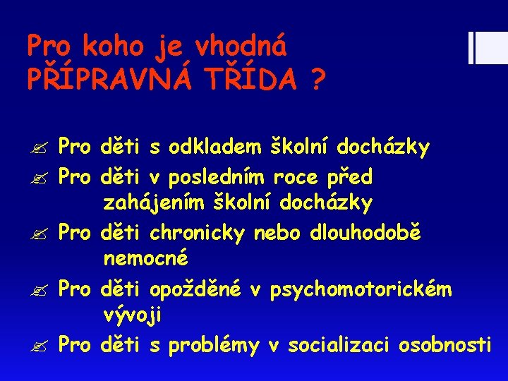 Pro koho je vhodná PŘÍPRAVNÁ TŘÍDA ? Pro děti s odkladem školní docházky Pro