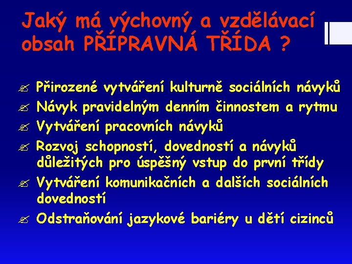 Jaký má výchovný a vzdělávací obsah PŘÍPRAVNÁ TŘÍDA ? Přirozené vytváření kulturně sociálních návyků