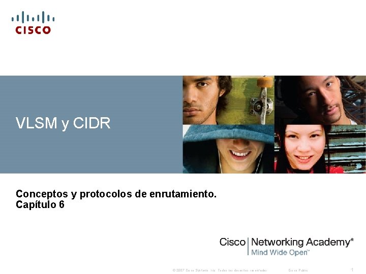 VLSM y CIDR Conceptos y protocolos de enrutamiento. Capítulo 6 © 2007 Cisco Systems,