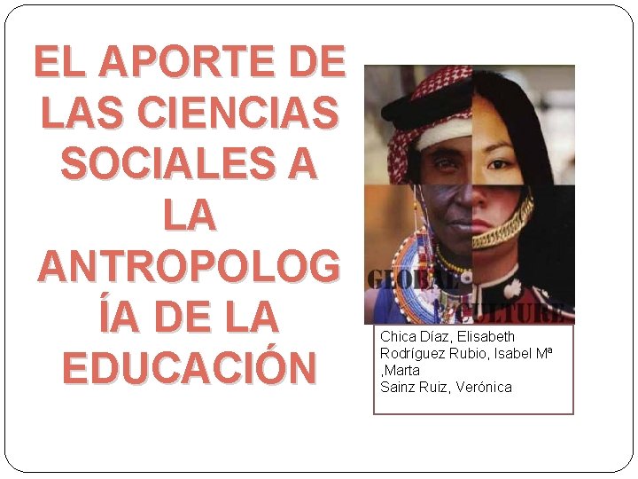 EL APORTE DE LAS CIENCIAS SOCIALES A LA ANTROPOLOG ÍA DE LA EDUCACIÓN Chica