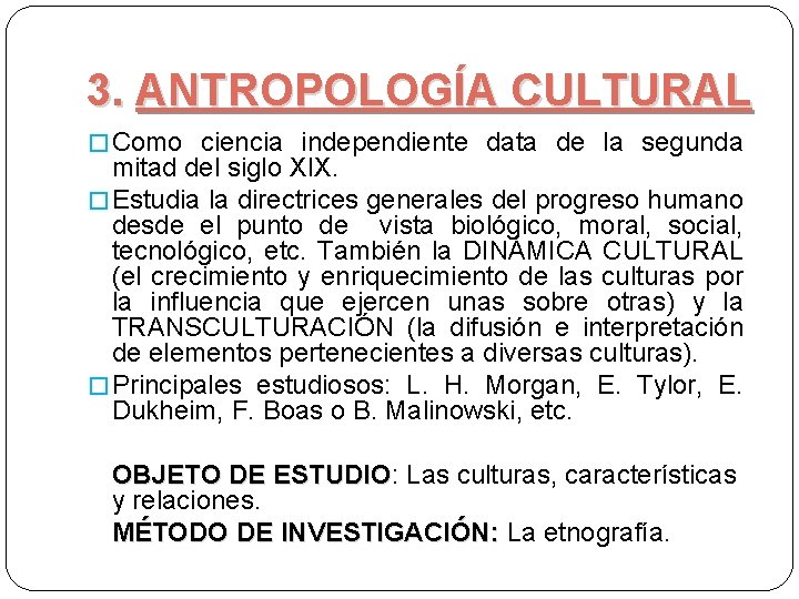 3. ANTROPOLOGÍA CULTURAL � Como ciencia independiente data de la segunda mitad del siglo