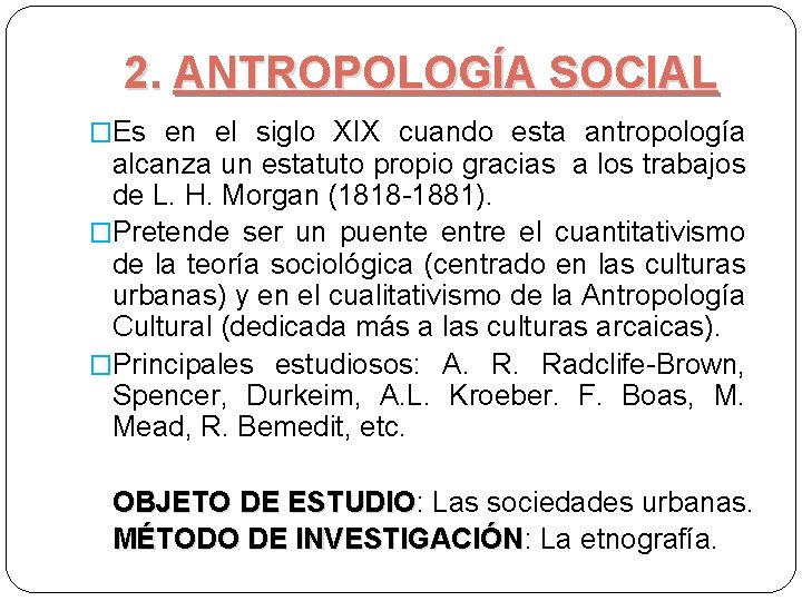 2. ANTROPOLOGÍA SOCIAL �Es en el siglo XIX cuando esta antropología alcanza un estatuto