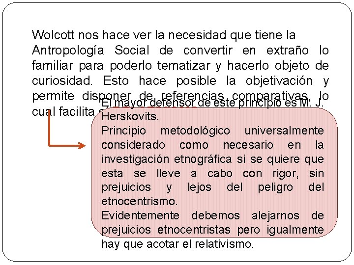 Wolcott nos hace ver la necesidad que tiene la Antropología Social de convertir en