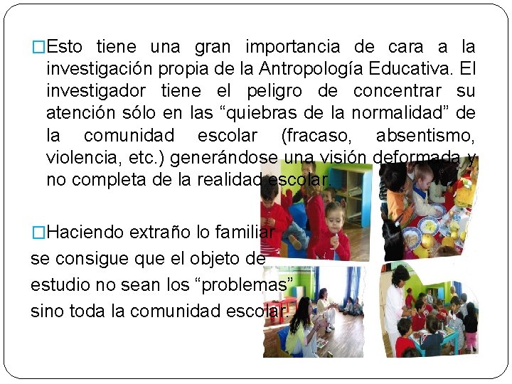 �Esto tiene una gran importancia de cara a la investigación propia de la Antropología