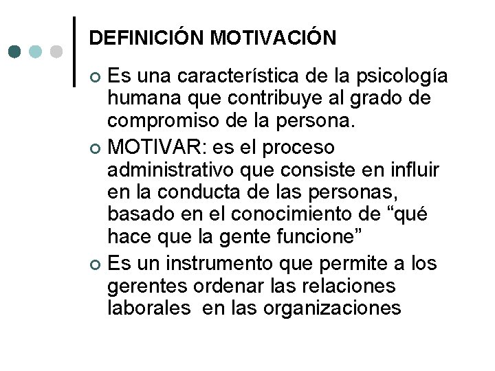 DEFINICIÓN MOTIVACIÓN Es una característica de la psicología humana que contribuye al grado de