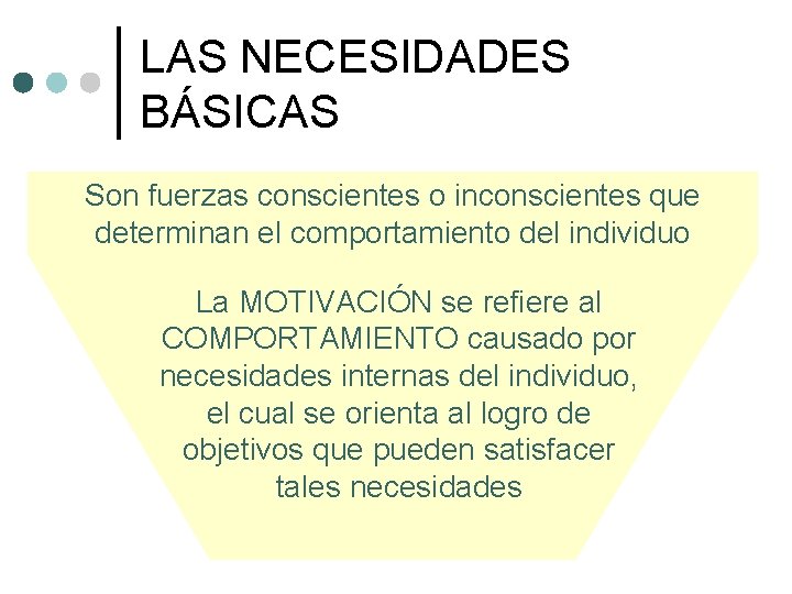 LAS NECESIDADES BÁSICAS Son fuerzas conscientes o inconscientes que determinan el comportamiento del individuo