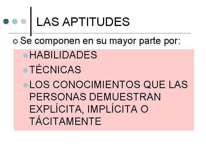 LAS APTITUDES ¢ Se componen en su mayor parte por: l HABILIDADES l TÉCNICAS