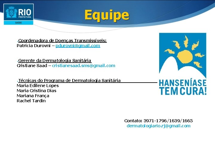 Equipe Coordenadora de Doenças Transmissíveis: Patrícia Durovni – pdurovni@gmail. com Ø Gerente da Dermatologia Equipe Coordenadora de Doenças Transmissíveis: Patrícia Durovni – pdurovni@gmail. com Ø Gerente da Dermatologia