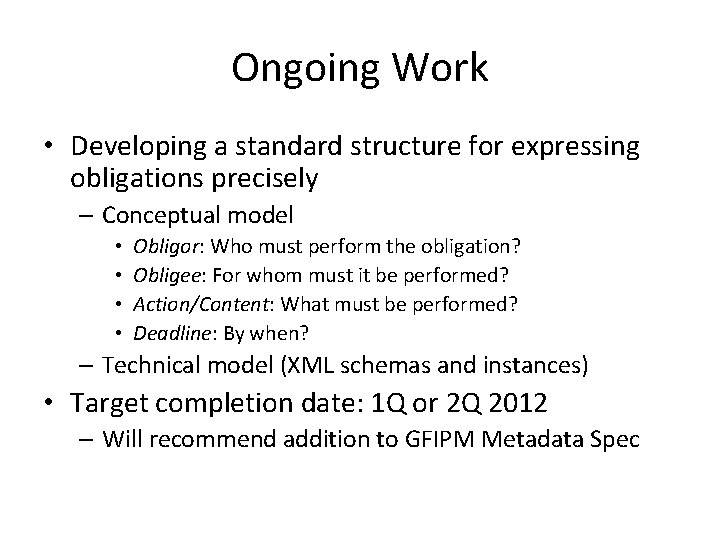 Ongoing Work • Developing a standard structure for expressing obligations precisely – Conceptual model Ongoing Work • Developing a standard structure for expressing obligations precisely – Conceptual model