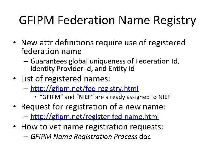 GFIPM Federation Name Registry • New attr definitions require use of registered federation name GFIPM Federation Name Registry • New attr definitions require use of registered federation name