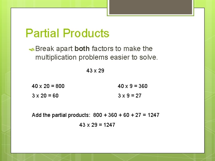 Partial Products Break apart both factors to make the multiplication problems easier to solve.