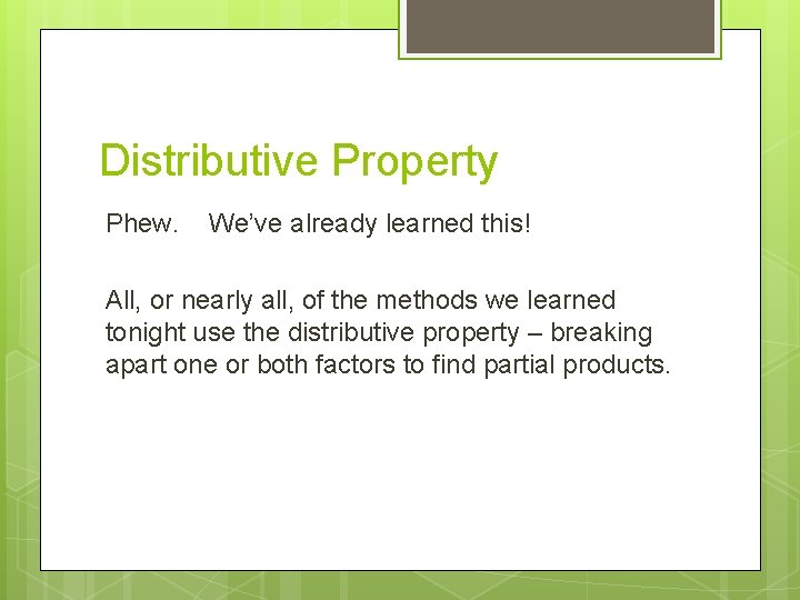 Distributive Property Phew. We’ve already learned this! All, or nearly all, of the methods