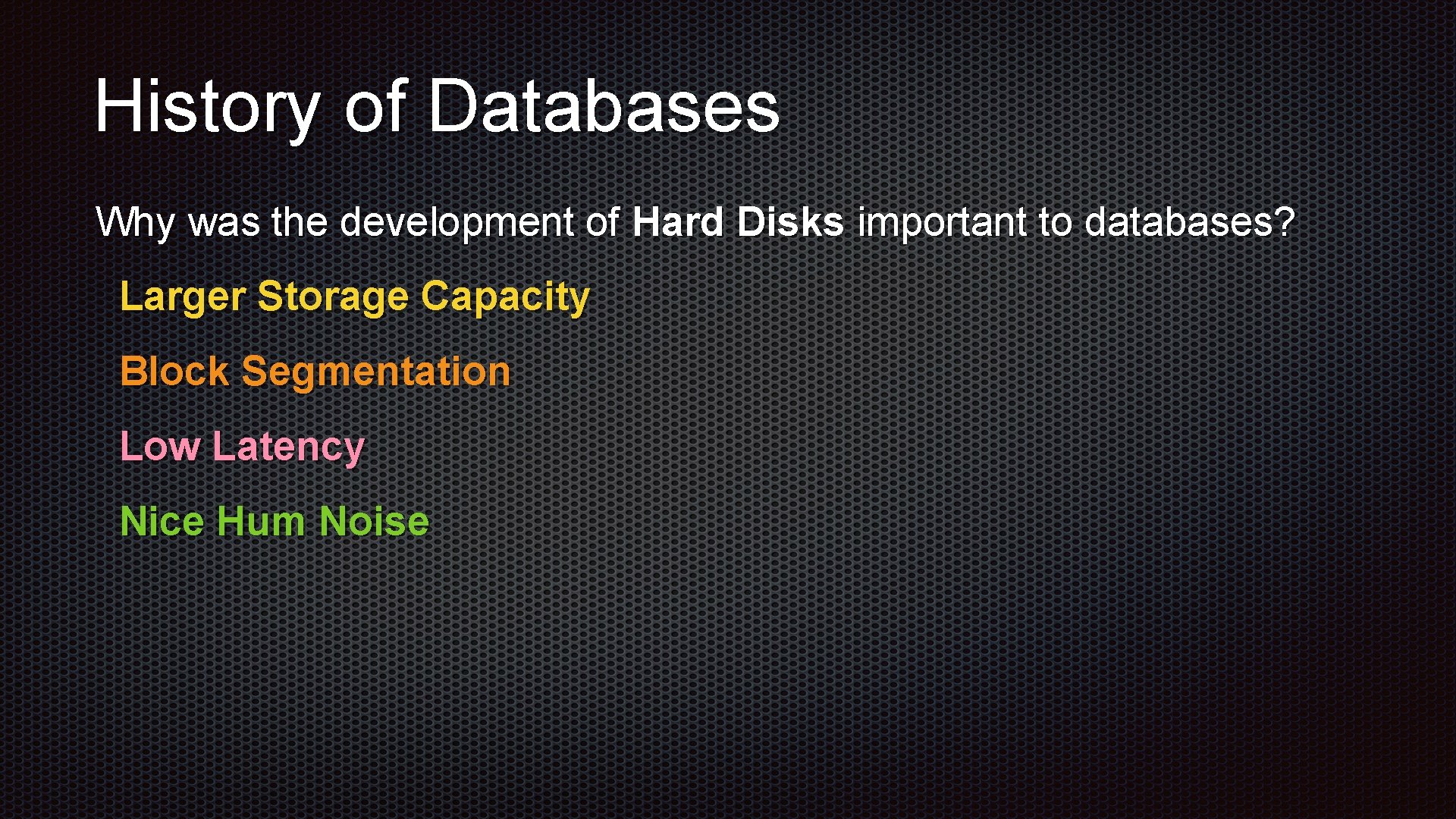History of Databases Why was the development of Hard Disks important to databases? Larger History of Databases Why was the development of Hard Disks important to databases? Larger