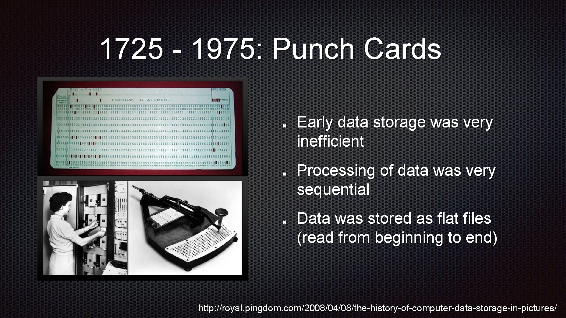 1725 - 1975: Punch Cards Early data storage was very inefficient Processing of data 1725 - 1975: Punch Cards Early data storage was very inefficient Processing of data