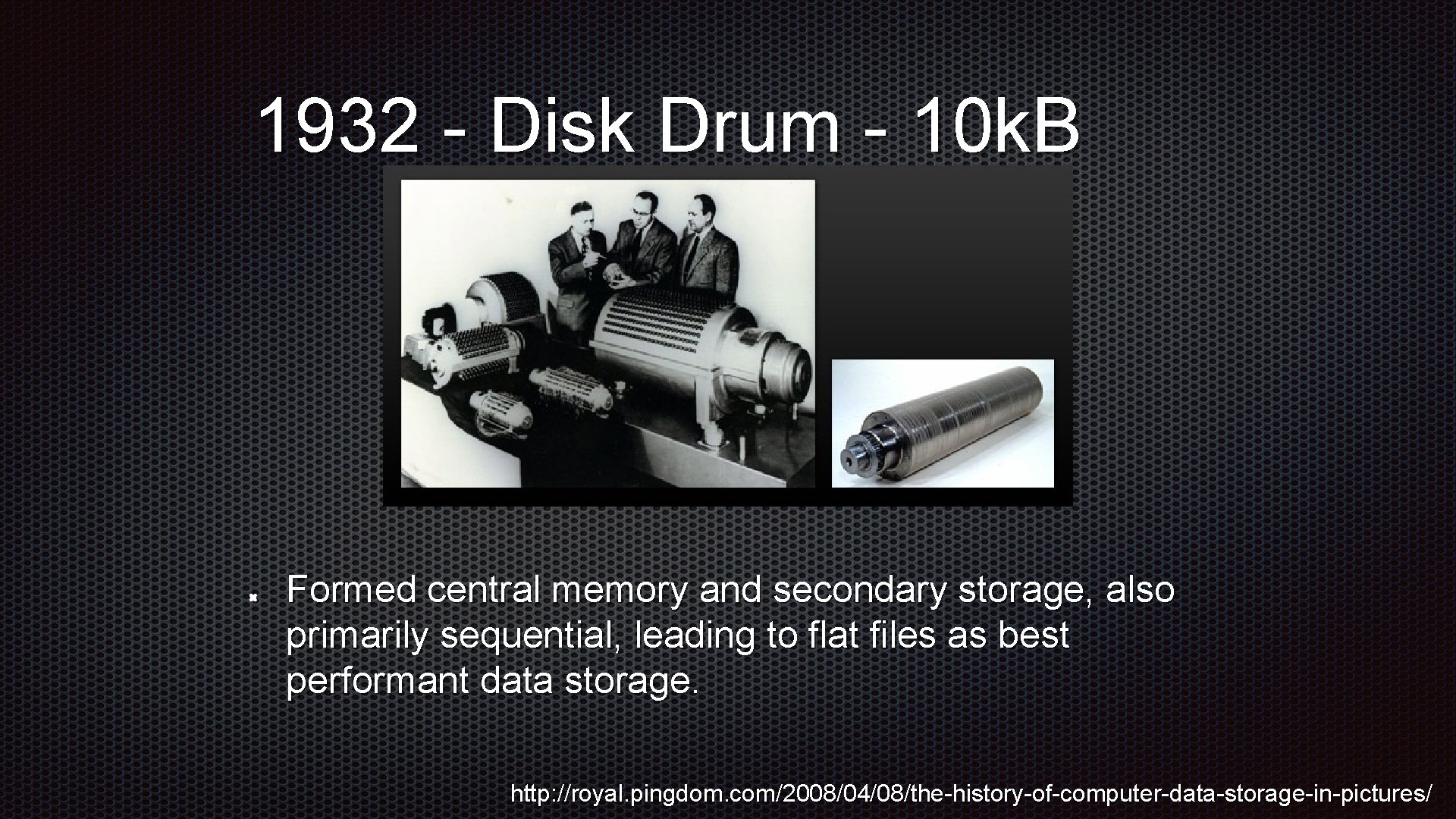 1932 - Disk Drum - 10 k. B Formed central memory and secondary storage, 1932 - Disk Drum - 10 k. B Formed central memory and secondary storage,
