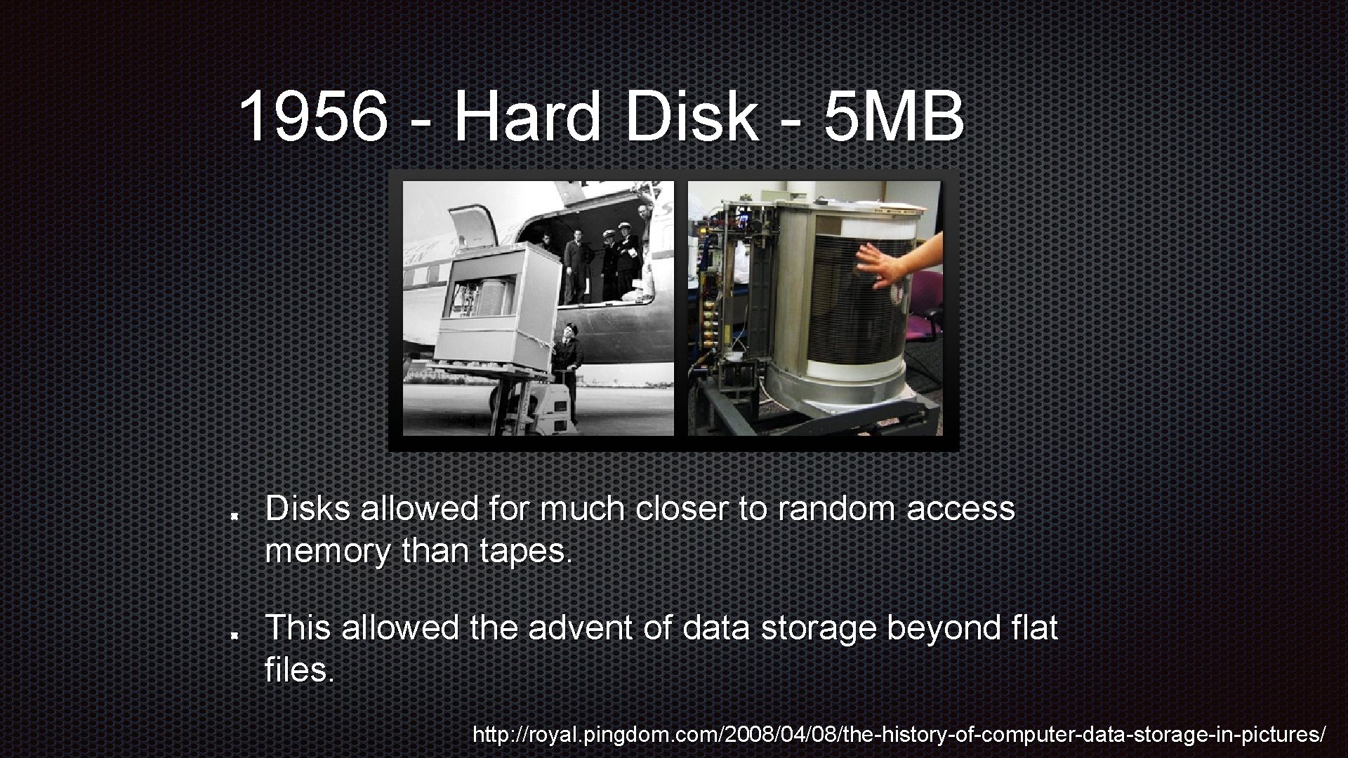 1956 - Hard Disk - 5 MB Disks allowed for much closer to random 1956 - Hard Disk - 5 MB Disks allowed for much closer to random