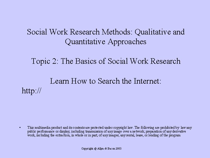 Social Work Research Methods: Qualitative and Quantitative Approaches Topic 2: The Basics of Social