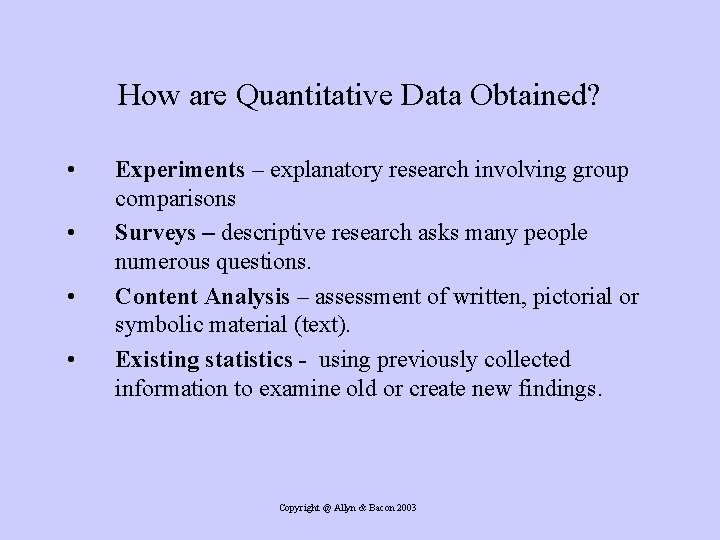 How are Quantitative Data Obtained? • • Experiments – explanatory research involving group comparisons
