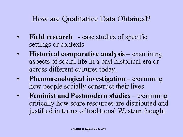 How are Qualitative Data Obtained? • • Field research - case studies of specific