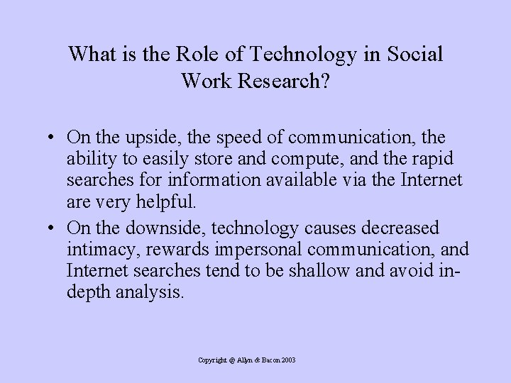 What is the Role of Technology in Social Work Research? • On the upside,