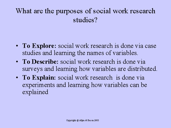 What are the purposes of social work research studies? • To Explore: social work