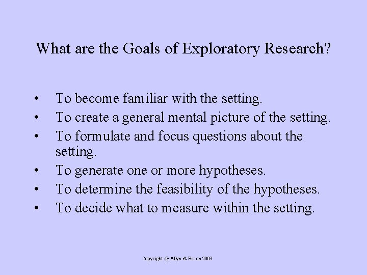 What are the Goals of Exploratory Research? • • • To become familiar with