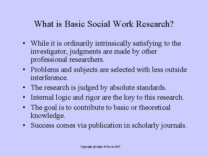 What is Basic Social Work Research? • While it is ordinarily intrinsically satisfying to