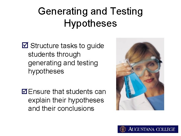 Generating and Testing Hypotheses þ Structure tasks to guide students through generating and testing