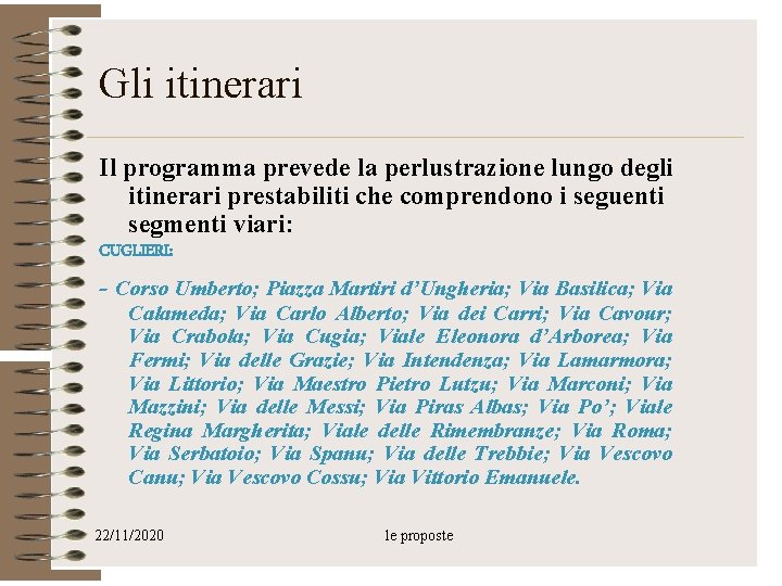 Gli itinerari Il programma prevede la perlustrazione lungo degli itinerari prestabiliti che comprendono i