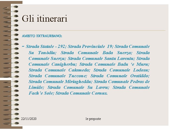 Gli itinerari AMBITO EXTRAURBANO: - Strada Statale - 292; Strada Provinciale 19; Strada Comunale