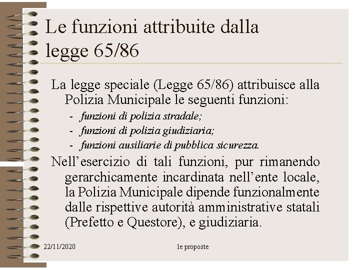 Le funzioni attribuite dalla legge 65/86 La legge speciale (Legge 65/86) attribuisce alla Polizia