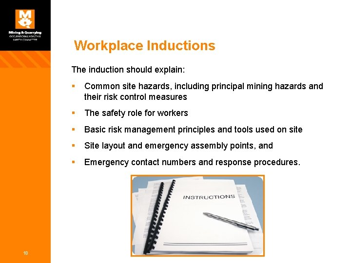 Workplace Inductions The induction should explain: 18 § Common site hazards, including principal mining
