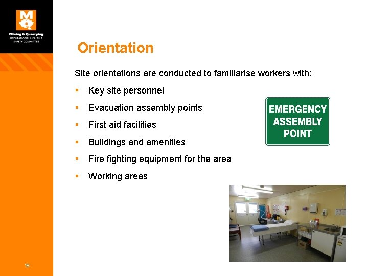 Orientation Site orientations are conducted to familiarise workers with: 19 § Key site personnel