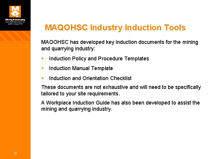 MAQOHSC Industry Induction Tools MAQOHSC has developed key induction documents for the mining and