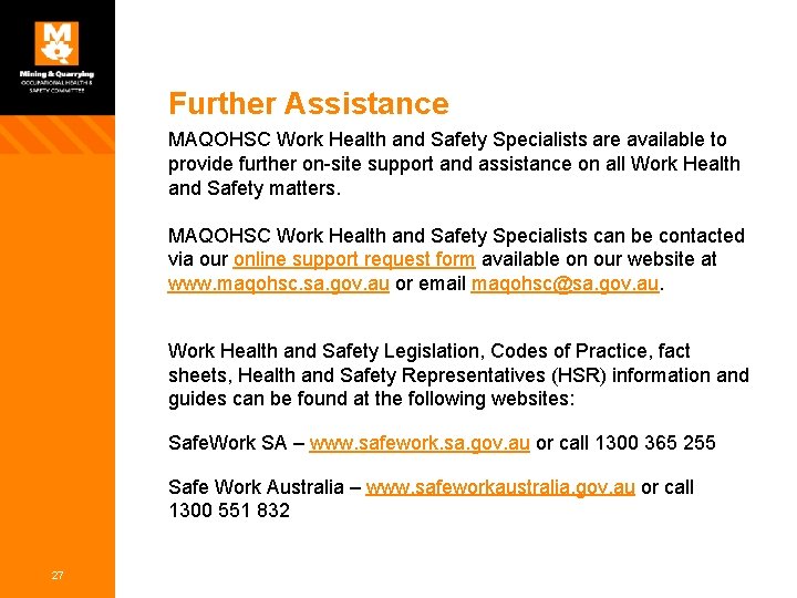 Further Assistance MAQOHSC Work Health and Safety Specialists are available to provide further on-site