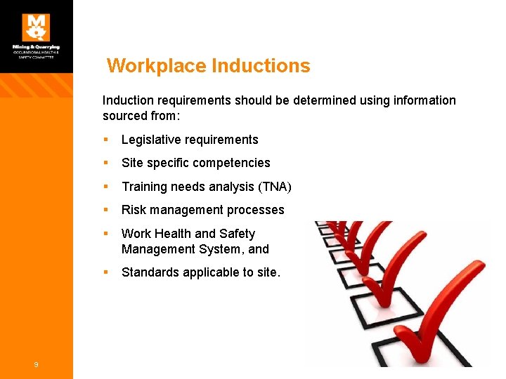 Workplace Inductions Induction requirements should be determined using information sourced from: 9 § Legislative