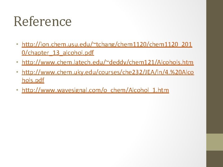 Reference • http: //ion. chem. usu. edu/~tchang/chem 1120_201 0/chapter_13_alcohol. pdf • http: //www. chem.