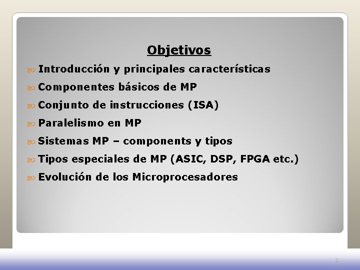 Objetivos Introducción y principales características Componentes Conjunto de instrucciones (ISA) Paralelismo Sistemas Tipos básicos Objetivos Introducción y principales características Componentes Conjunto de instrucciones (ISA) Paralelismo Sistemas Tipos básicos