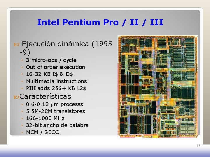 Intel Pentium Pro / III Ejecución dinámica (1995 -9) ◦ ◦ ◦ 3 micro-ops Intel Pentium Pro / III Ejecución dinámica (1995 -9) ◦ ◦ ◦ 3 micro-ops