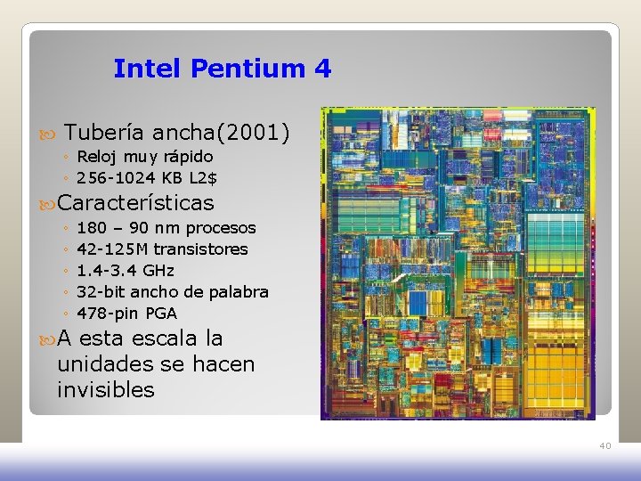 Intel Pentium 4 Tubería ancha(2001) ◦ Reloj muy rápido ◦ 256 -1024 KB L Intel Pentium 4 Tubería ancha(2001) ◦ Reloj muy rápido ◦ 256 -1024 KB L