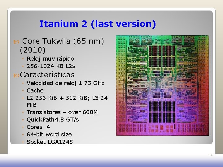Itanium 2 (last version) Core Tukwila (65 nm) (2010) ◦ Reloj muy rápido ◦ Itanium 2 (last version) Core Tukwila (65 nm) (2010) ◦ Reloj muy rápido ◦
