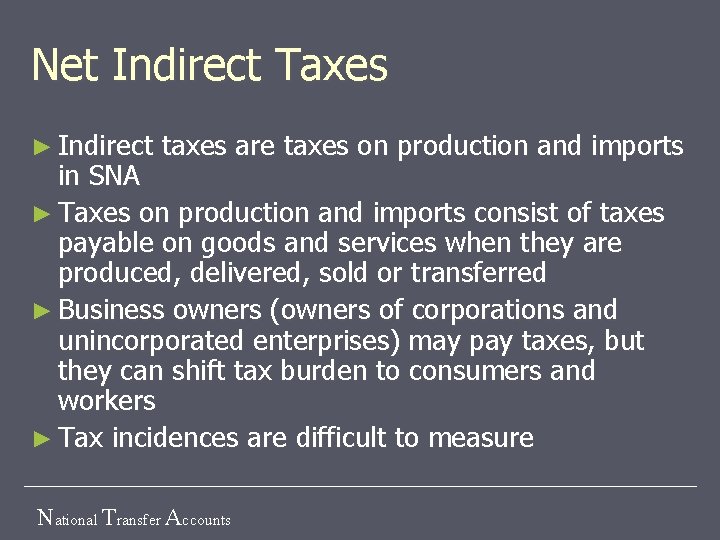 Net Indirect Taxes ► Indirect taxes are taxes on production and imports in SNA