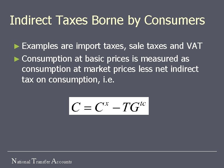 Indirect Taxes Borne by Consumers ► Examples are import taxes, sale taxes and VAT