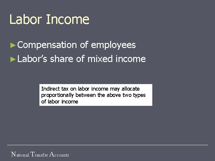 Labor Income ► Compensation of employees ► Labor’s share of mixed income Indirect tax