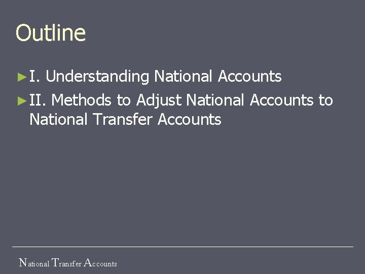 Outline ► I. Understanding National Accounts ► II. Methods to Adjust National Accounts to